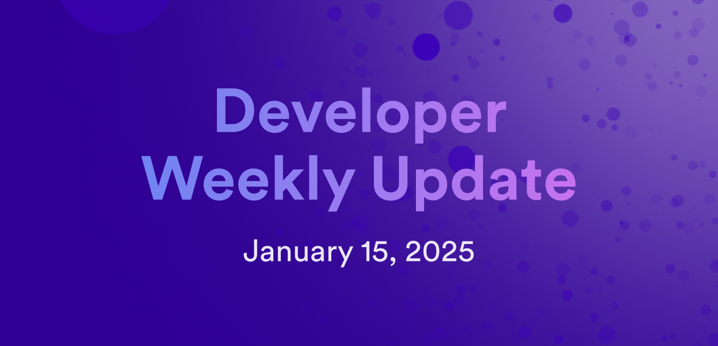 Developer weekly update January 15, 2025